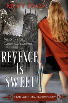 Revenge Is Sweet : A Kali Sweet Urban Fantasy Story : 1 by Misty Evans - Paperback