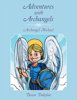 Adventures with Archangels : Archangel Michael by Dawn Dukelow - Paperback
