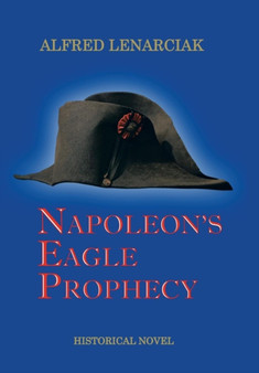 Napoleon's Eagle Prophecy by Alfred Lenarciak - Hardback