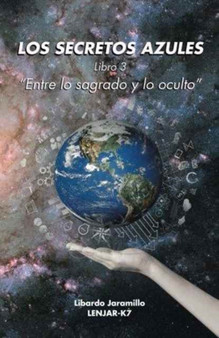 Los secretos azules : Libro 3 "Entre lo sagrado y lo oculto" by Libardo Jaramillo - Paperback