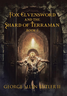 Fox Elvensword and the Shard of Terraman : Book 3 by George Allen Butler II - Hardback