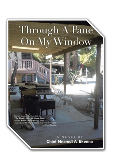 Through a Pane on My Window by Chief Nnamdi a Ekenna - Hardback