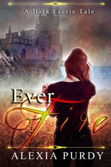 Ever Fire (A Dark Faerie Tale #2) : 2 by Alexia Purdy - Paperback