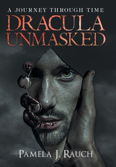 Dracula Unmasked : A Journey Through Time by Pamela J Rauch - Hardback