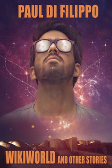 Wikiworld and Other Stories by Paul Di Filippo - Paperback