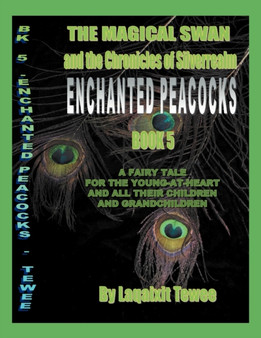 The Magical Swan and the Chronicles of SilverRealm Book 5 : Enchanted Peacocks by Laqaixit Tewee - Paperback