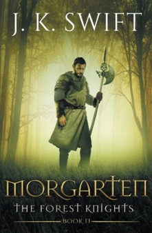 Morgarten : A novel of The Forest Knights : 2 by J K Swift - Paperback