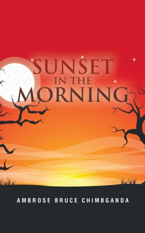 Sunset in the Morning by Ambrose Bruce Chimbganda - Paperback