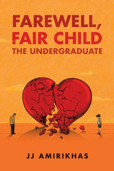 Farewell, Fair Child : The Undergraduate by Jj Amirikhas - Paperback