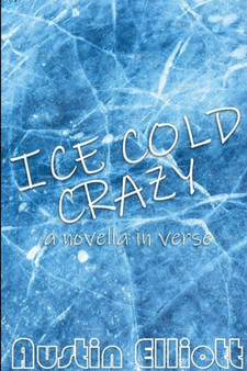 Ice Cold Crazy (a novella in verse) by Austin Elliott - Paperback