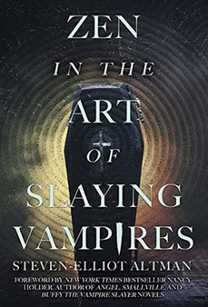 Zen in the Art of Slaying Vampires : 25th Anniversary Author Revised Edition by Steven-Elliot Altman - Hardback