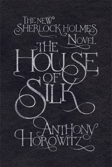 The House of Silk : The New Sherlock Holmes Novel