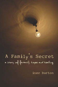 A Family's Secret : A Story of Family, Hope and Healing