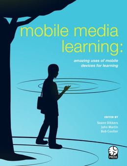 Mobile Media Learning : amazing uses of mobile devices for learning