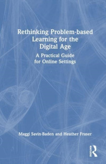 Rethinking Problem-based Learning for the Digital Age : A Practical Guide for Online Settings