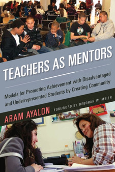 Teachers As Mentors : Models for Promoting Achievement with Disadvantaged and Underrepresented Students by Creating Community