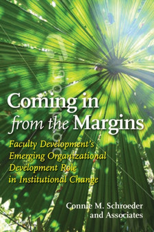 Coming in from the Margins : Faculty Development???s Emerging Organizational Development Role in Institutional Change