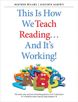 This Is How We Teach Reading . . . and It's Working! : The what, why, and how of teaching phonics in K???3 classrooms