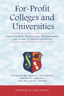 For-Profit Colleges and Universities : Their Markets, Regulation, Performance, and Place in Higher Education