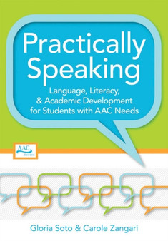 Practically Speaking : Language, Literacy,  Academic Development for Students with AAC Needs Practically Speaking : Language, Literacy,  Academic Development for Students with AAC Needs