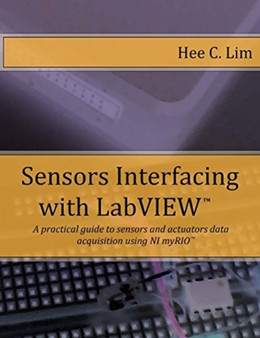 Sensors Interfacing with LabVIEW : A practical guide to sensors and actuators data acquisition and interfacing using myRIO