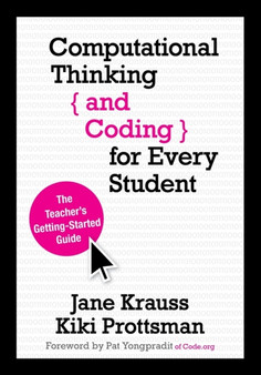 Computational Thinking and Coding for Every Student : The Teacher???s Getting-Started Guide