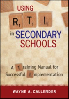 Using RTI in Secondary Schools : A Training Manual for Successful Implementation