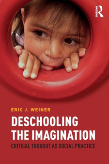 Deschooling the Imagination : Critical Thought as Social Practice