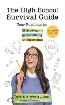 The High School Survival Guide : Your Roadmap to Studying, Socializing  Succeeding