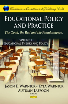 Educational Policy  Practice : The Good, the Bad  the Pseudoscience -- Volume I: Educational Theory  Policy