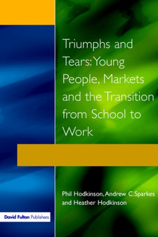 Triumphs and Tears : Young People, Markets, and the Transition from School to Work