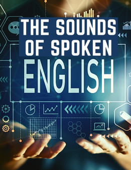 The Sounds Of Spoken English : A Manual Of Ear Training For English Students