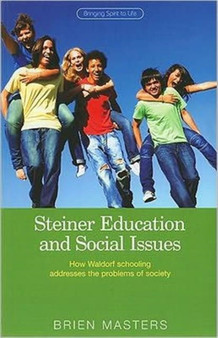 Steiner Education and Social Issues : How Waldorf Schooling Addresses the Problems of Society