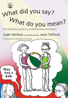 What Did You Say? What Do You Mean? : An Illustrated Guide to Understanding Metaphors