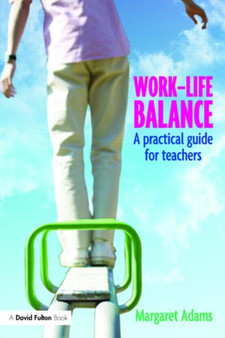 Work-Life Balance : A Practical Guide for Teachers