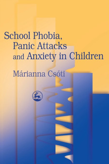 School Phobia, Panic Attacks and Anxiety in Children