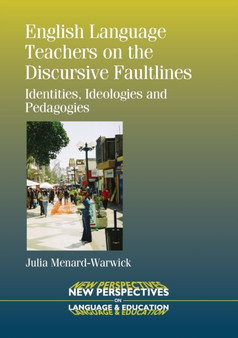 English Language Teachers on the Discursive Faultlines : Identities, Ideologies and Pedagogies