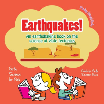 Earthquakes! - An Earthshaking Book on the Science of Plate Tectonics. Earth Science for Kids - Children's Earth Sciences Books Earthquakes! - An Earthshaking Book on the Science of Plate Tectonics. Earth Science for Kids - Children's Earth Sciences Books