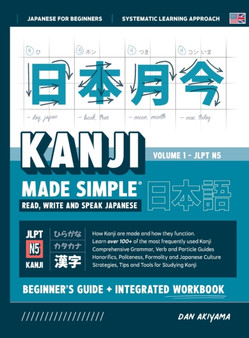 Learning Kanji for Beginners - Textbook and Integrated Workbook for Remembering Kanji Learn how to Read, Write and Speak Japanese : A fast and systematic approach, with step-by-step instruction Includ : 4