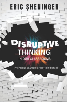 Disruptive Thinking in Our Classrooms : Preparing Learners for Their Future