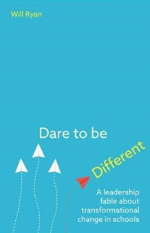 Dare to be Different : A leadership fable about transformational change in schools