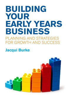 Building Your Early Years Business : Planning and Strategies for Growth and Success