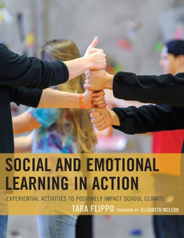 Social and Emotional Learning in Action : Experiential Activities to Positively Impact School Climate