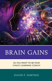 Brain Gains : So, You Want to Be Your Child's Learning Coach?