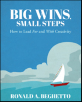 Big Wins, Small Steps : How to Lead For and With Creativity