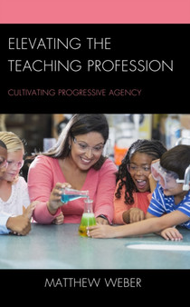 Elevating the Teaching Profession : Cultivating Progressive Agency