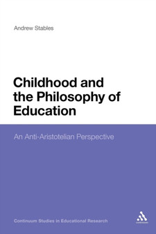 Childhood and the Philosophy of Education : An Anti-Aristotelian Perspective