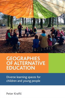 Geographies of Alternative Education : Diverse Learning Spaces for Children and Young People