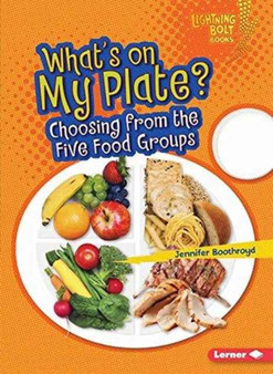 Whats on My Plate : Choosing From The Five Food Groups