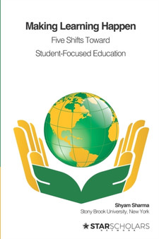 Making Learning Happen : Five Shifts Toward Student-Focused Education
